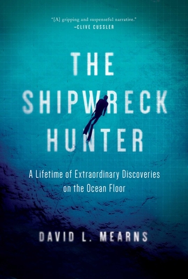 Coperta cărții 'The Shipwreck Hunter: A Lifetime of Extraordinary Discoveries on the Ocean Floor - David L. Mearns'