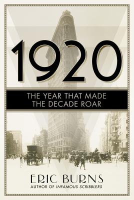 1920: The Year that Made the Decade Roar - Eric Burns