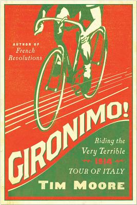 Gironimo!: Riding the Very Terrible 1914 Tour of Italy - Tim Moore