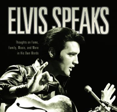 Elvis Speaks: Thoughts on Fame, Family, Music, and More in His Own Words - Elizabeth Mckeon