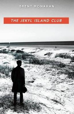 The Jekyl Island Club: A John Le Brun Novel, Book 1 - Brent Monahan