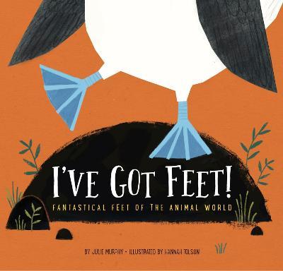 I've Got Feet!: Fantastical Feet of the Animal World - Julie Murphy