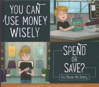 Coperta cărții 'You Can Use Money Wisely: Spend or Save? - Connie Colwell Miller'