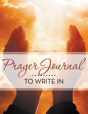 Prayer Journal To Write In - Speedy Publishing Llc