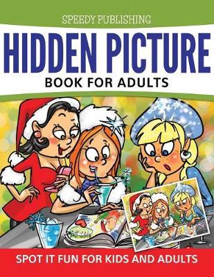 Hidden Picture Book For Adults: Spot it Fun For Kids and Adults - Speedy Publishing Llc