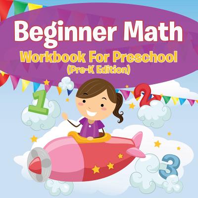 Beginner Math Workbook For Preschool (Pre-K Edition) - Speedy Publishing Llc