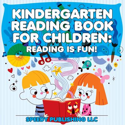 Kindergarten Reading Book For Children: Reading Is Fun! - Speedy Publishing Llc