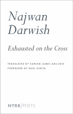 Exhausted on the Cross - Najwan Darwish