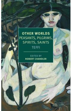 Coperta cărții 'Other Worlds: Peasants, Pilgrims, Spirits, Saints - Teffi'