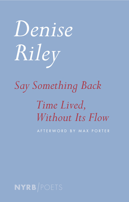 Say Something Back & Time Lived, Without Its Flow - Denise Riley