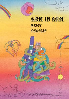 Arm in Arm: A Collection of Connections, Endless Tales, Reiterations, and Other Echolalia - Remy Charlip