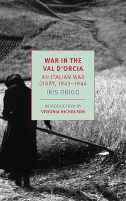 War in Val d'Orcia: An Italian War Diary, 1943-1944 - Iris Origo
