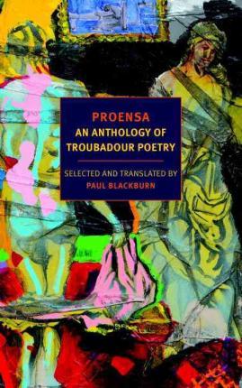 Proensa: An Anthology of Troubadour Poetry - Paul Blackburn