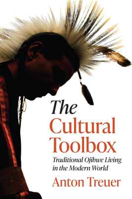 The Cultural Toolbox: Traditional Ojibwe Living in the Modern World - Anton Treuer