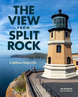 The View from Split Rock: A Lighthouse Keeper's Life - Lee Radzak