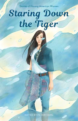 Staring Down the Tiger: Stories of Hmong American Women - Pa Der Vang