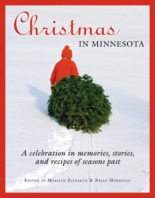 Christmas in Minnesota: A Celebration in Memories, Stories, and Recipes of Seasons Past - Marilyn Ziebarth