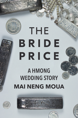 The Bride Price: A Hmong Wedding Story - Mai Neng Moua