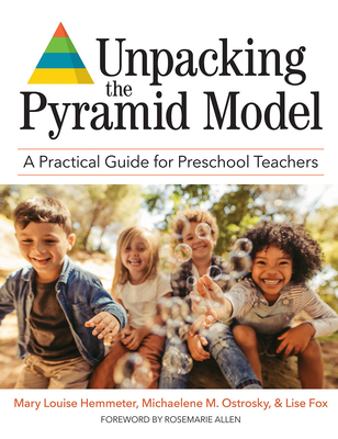 Unpacking the Pyramid Model: A Practical Guide for Preschool Teachers - Mary Louise Hemmeter