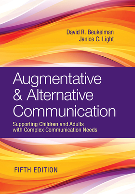 Augmentative & Alternative Communication: Supporting Children and Adults with Complex Communication Needs - David R. Beukelman