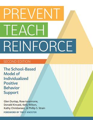 Prevent-Teach-Reinforce: The School-Based Model of Individualized Positive Behavior Support - Glen Dunlap