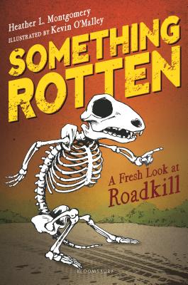 Something Rotten: A Fresh Look at Roadkill - Heather L. Montgomery