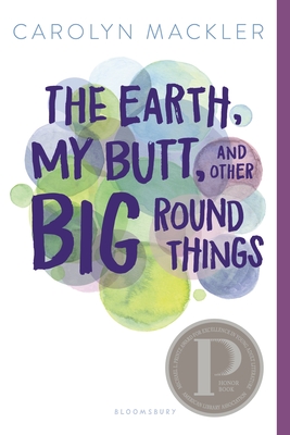 The Earth, My Butt, and Other Big Round Things - Carolyn Mackler