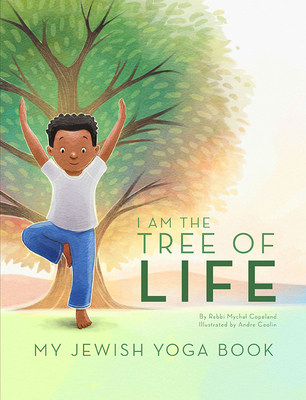 I Am the Tree of Life: My Jewish Yoga Book - Mychal Copeland