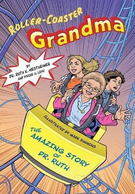 Roller Coaster Grandma!: The Amazing Story of Dr. Ruth - Ruth K. Westheimer