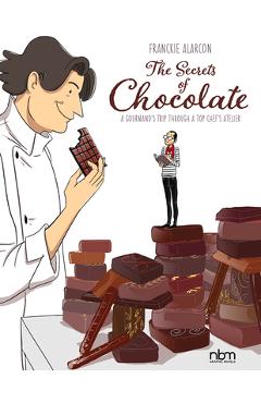 Poza produsului The Secrets of Chocolate: A Gourmand's Trip Through a Top Chef's Atelier - Franckie Alarcon