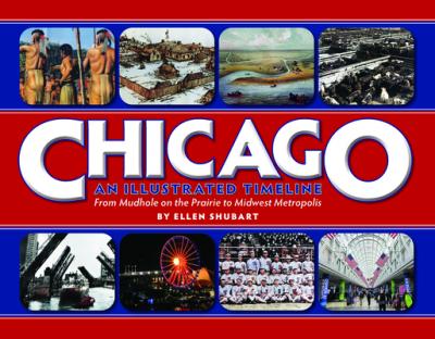 Chicago: An Illustrated Timeline - Ellen Shubart