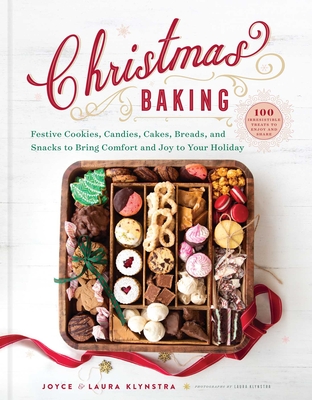 Christmas Baking: Festive Cookies, Candies, Cakes, Breads, and Snacks to Bring Comfort and Joy to Your Holiday - Joyce Klynstra