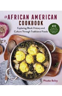 Coperta cărții 'An African American Cookbook: Exploring Black History and Culture Through Traditional Foods - Phoebe Bailey'