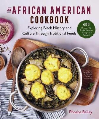 Coperta cărții 'An African American Cookbook: Exploring Black History and Culture Through Traditional Foods - Phoebe Bailey'