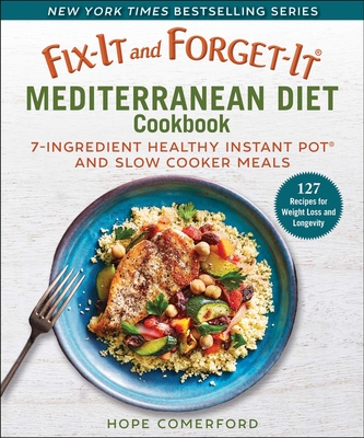 Fix-It and Forget-It Mediterranean Diet Cookbook: 7-Ingredient Healthy Instant Pot and Slow Cooker Meals - Hope Comerford