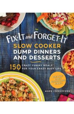 Poza produsului Fix-It and Forget-It Slow Cooker Dump Dinners and Desserts: 150 Crazy Yummy Meals for Your Crazy Busy Life - Hope Comerford