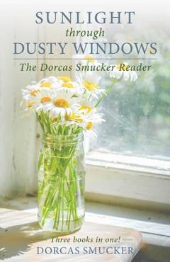 Poza produsului Sunlight Through Dusty Windows: The Dorcas Smucker Reader - Dorcas Smucker