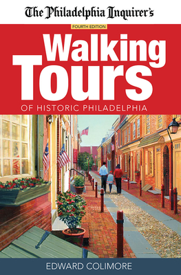 The Philadelphia Inquirer's Walking Tours of Historic Philadelphia - Edward Colimore