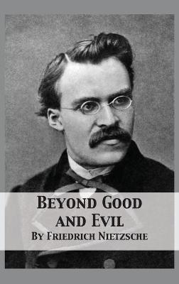 Beyond Good and Evil: Prelude to a Philosophy of the Future - Friedrich Wilhelm Nietzsche