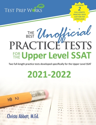 The Best Unofficial Practice Tests for the Upper Level SSAT - Christa B. Abbott M. Ed
