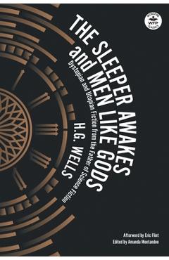 Coperta cărții 'The Sleeper Awakes & Men Like Gods: Dystopian & Utopian Fiction from the Father of Science Fiction - H. G. Wells'