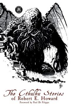 The Cthulhu Stories of Robert E. Howard - Robert E. Howard