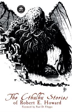 The Cthulhu Stories of Robert E. Howard - Robert E. Howard