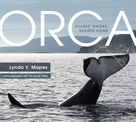 Orca: Shared Waters, Shared Home - Lynda Mapes