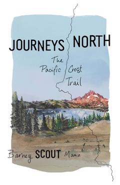 Coperta cărții 'Journeys North: The Pacific Crest Trail - Barney Scout Mann'