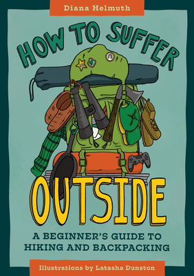 How to Suffer Outside: A Beginner's Guide to Hiking and Backpacking - Diana Helmuth
