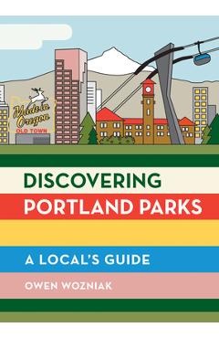 Coperta cărții 'Discovering Portland Parks: A Local's Guide - Owen Wozniak'