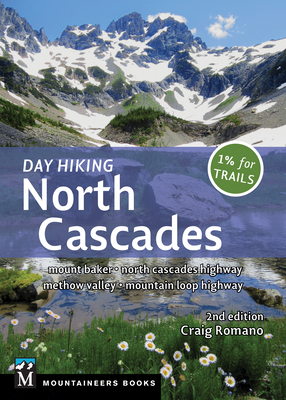 Day Hiking North Cascades: Mount Baker * North Cascades Highway * Methow Valley * Mountain Loop Highway - Craig Romano