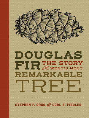 Douglas Fir: The Story of the West's Most Remarkable Tree - Stephen Arno