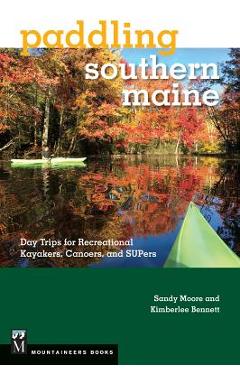 Poza produsului Paddling Southern Maine: Day Trips for Recreational Kayakers, Canoers, and Supers - Sandy Moore